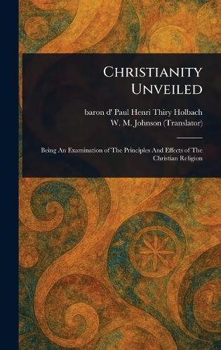 Christianity Unveiled  by Paul Henri Thiry Baron D' Holbach at Abbey's Bookshop, 