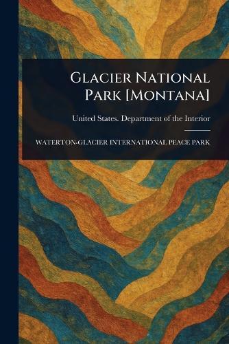 Glacier National Park [Montana]  by United States Department O Interior at Abbey's Bookshop, 
