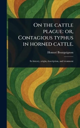 On the Cattle Plague: or, Contagious Typhus in Horned Cattle.  by Honoré Bourguignon at Abbey's Bookshop, 