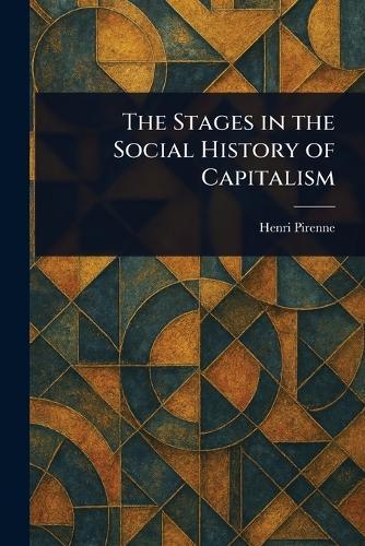 The Stages in the Social History of Capitalism  by Henri Pirenne at Abbey's Bookshop, 