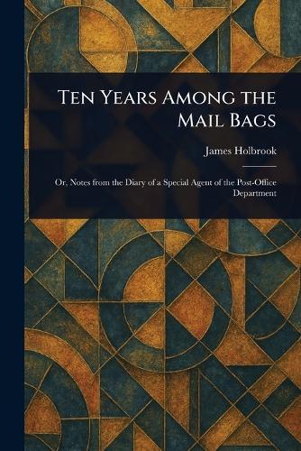 Ten Years Among the Mail Bags  by James Holbrook at Abbey's Bookshop, 