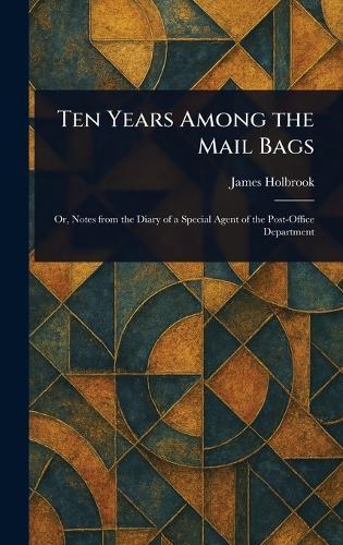 Ten Years Among the Mail Bags  by James Holbrook at Abbey's Bookshop, 
