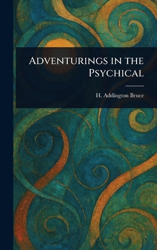 Adventurings in the Psychical  by H Addington (Henry Addington) Bruce at Abbey's Bookshop, 