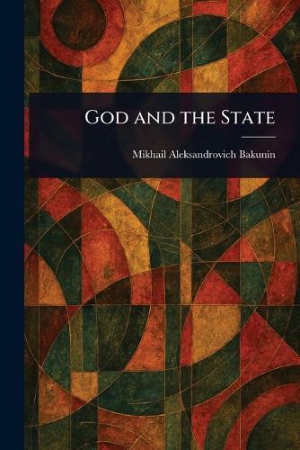 God and the State  by Mikhail Aleksandrovich Bakunin at Abbey's Bookshop, 