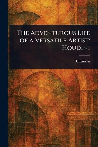 The Adventurous Life of a Versatile Artist: Houdini  at Abbey's Bookshop, 
