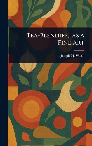 Tea-Blending as a Fine Art  by Joseph M Walsh at Abbey's Bookshop, 