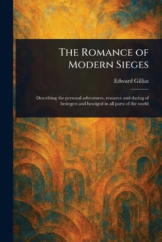 The Romance of Modern Sieges  by Edward Gilliat at Abbey's Bookshop, 