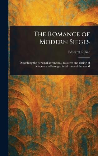 The Romance of Modern Sieges  by Edward Gilliat at Abbey's Bookshop, 