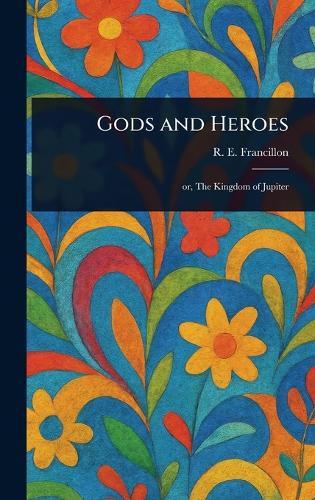 Gods and Heroes  by R E (Robert Edward) Francillon at Abbey's Bookshop, 