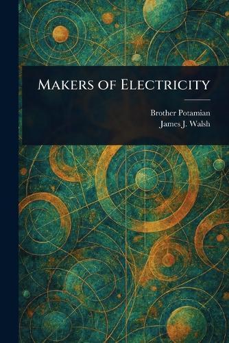 Makers of Electricity  by Brother Potamian at Abbey's Bookshop, 