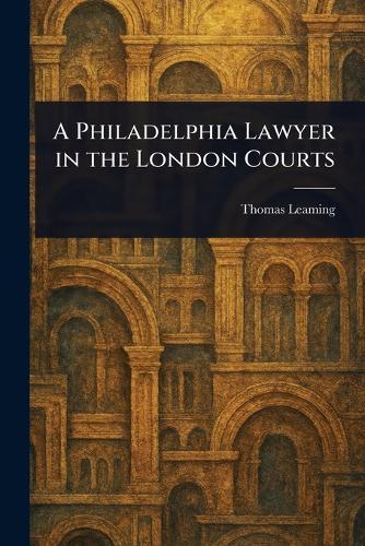 A Philadelphia Lawyer in the London Courts  by Thomas Leaming at Abbey's Bookshop, 