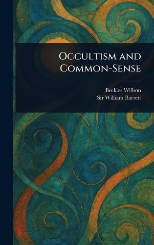 Occultism and Common-Sense  by Beckles Willson at Abbey's Bookshop, 