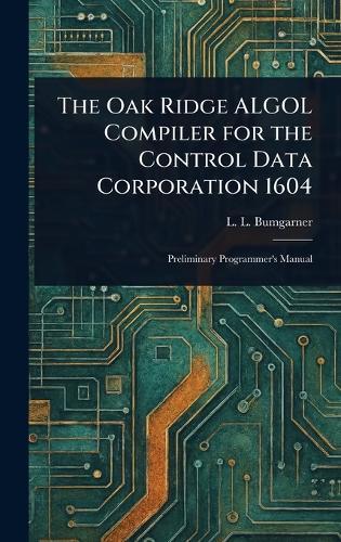 The Oak Ridge ALGOL Compiler for the Control Data Corporation 1604  by L L Bumgarner at Abbey's Bookshop, 