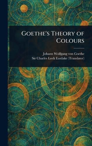 Goethe's Theory of Colours  by Johann Wolfgang Von Goethe at Abbey's Bookshop, 