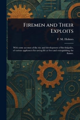Firemen and Their Exploits  by F M (Frederic Morell) Holmes at Abbey's Bookshop, 