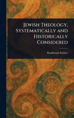 Jewish Theology, Systematically and Historically Considered  by Kaufmann Kohler at Abbey's Bookshop, 