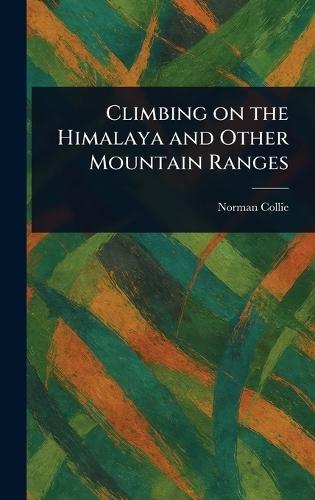 Climbing on the Himalaya and Other Mountain Ranges  by Norman Collie at Abbey's Bookshop, 
