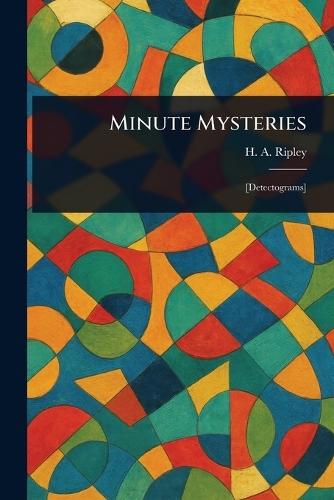 Minute Mysteries  by H A (Harold Austin) Ripley at Abbey's Bookshop, 