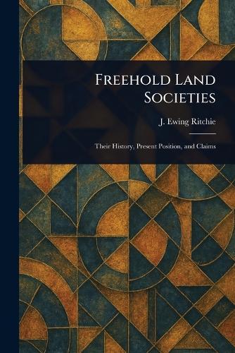 Freehold Land Societies  by J Ewing (James Ewing) Ritchie at Abbey's Bookshop, 