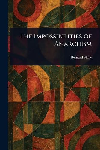 The Impossibilities of Anarchism  by Bernard Shaw at Abbey's Bookshop, 
