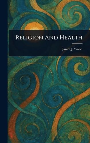 Religion And Health  by James J (James Joseph) Walsh at Abbey's Bookshop, 
