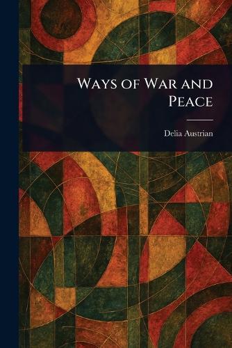 Ways of War and Peace  by Delia Austrian at Abbey's Bookshop, 