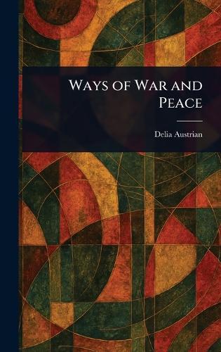 Ways of War and Peace  by Delia Austrian at Abbey's Bookshop, 