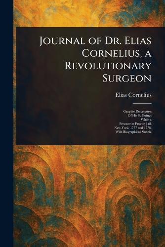 Journal of Dr. Elias Cornelius, a Revolutionary Surgeon  by Elias Cornelius at Abbey's Bookshop, 