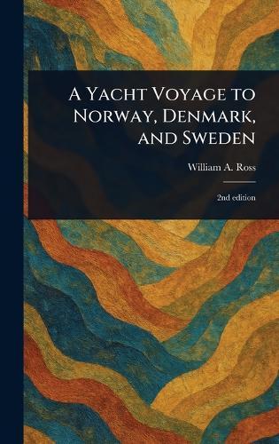 A Yacht Voyage to Norway, Denmark, and Sweden  by William a Ross at Abbey's Bookshop, 