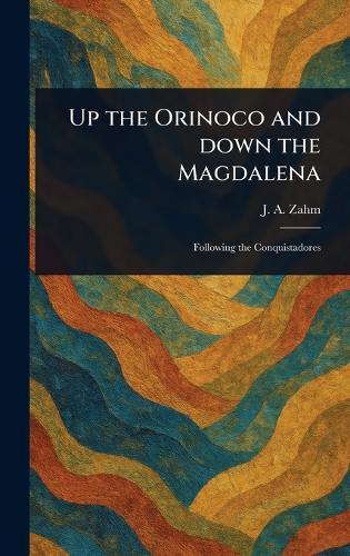 Up the Orinoco and Down the Magdalena  by J A (John Augustine) Zahm at Abbey's Bookshop, 