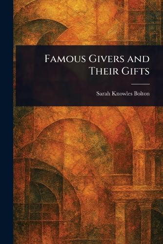 Famous Givers and Their Gifts  by Sarah Knowles Bolton at Abbey's Bookshop, 
