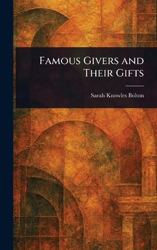 Famous Givers and Their Gifts  by Sarah Knowles Bolton at Abbey's Bookshop, 