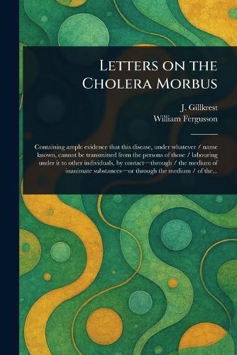 Letters on the Cholera Morbus  by J (James) Gillkrest at Abbey's Bookshop, 
