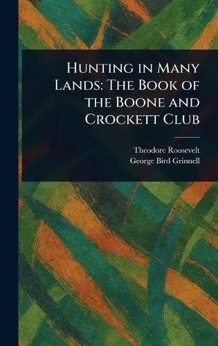 Hunting in Many Lands: The Book of the Boone and Crockett Club  by Theodore Roosevelt at Abbey's Bookshop, 