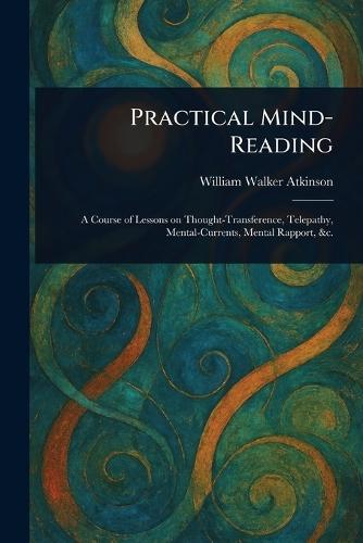 Practical Mind-Reading  by William Walker Atkinson at Abbey's Bookshop, 