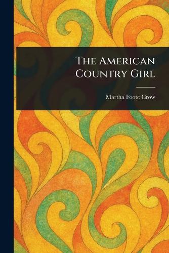 The American Country Girl  by Martha Foote Crow at Abbey's Bookshop, 