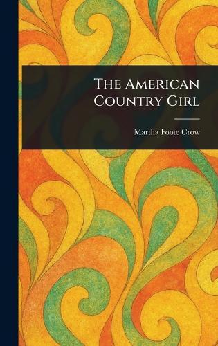 The American Country Girl  by Martha Foote Crow at Abbey's Bookshop, 