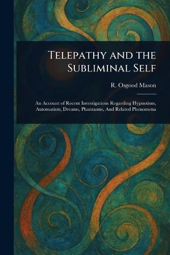 Telepathy and the Subliminal Self  by R Osgood (Rufus Osgood) Mason at Abbey's Bookshop, 