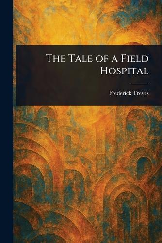 The Tale of a Field Hospital  by Frederick Treves at Abbey's Bookshop, 