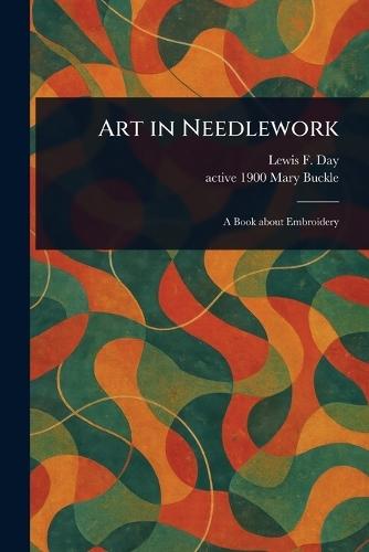 Art in Needlework  by Lewis F (Lewis Foreman) Day at Abbey's Bookshop, 
