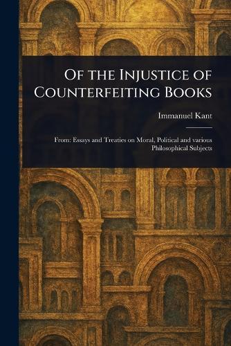 Of the Injustice of Counterfeiting Books  by Immanuel Kant at Abbey's Bookshop, 