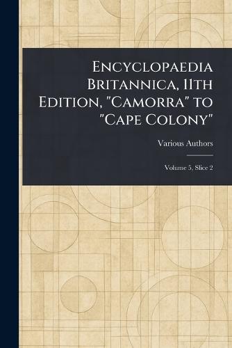 Encyclopaedia Britannica, 11th Edition, ""Camorra"" to ""Cape Colony""  by Various at Abbey's Bookshop, 