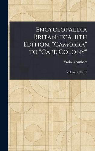 Encyclopaedia Britannica, 11th Edition, ""Camorra"" to ""Cape Colony""  by Various at Abbey's Bookshop, 