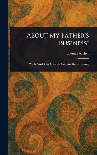 ""About My Father's Business""  by Thomas Archer at Abbey's Bookshop, 