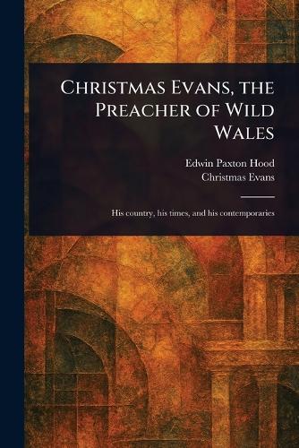 Christmas Evans, the Preacher of Wild Wales  by Edwin Paxton Hood at Abbey's Bookshop, 