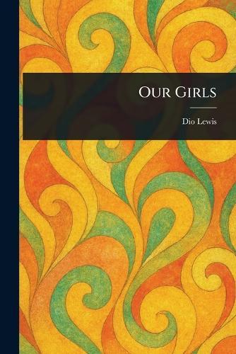 Our Girls  by Dio Lewis at Abbey's Bookshop, 