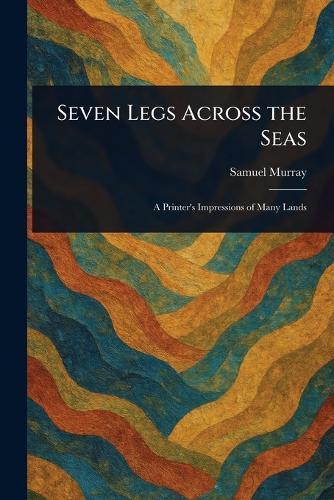 Seven Legs Across the Seas  by Samuel Murray at Abbey's Bookshop, 