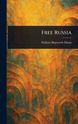 Free Russia  by William Hepworth Dixon at Abbey's Bookshop, 