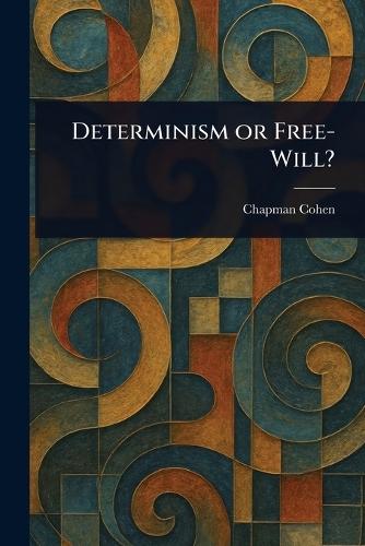 Determinism or Free-Will?  by Chapman Cohen at Abbey's Bookshop, 