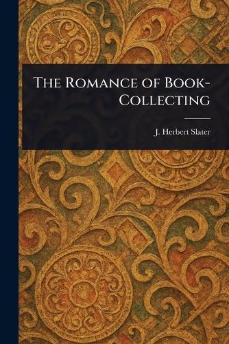 The Romance of Book-Collecting  by J Herbert (John Herbert) Slater at Abbey's Bookshop, 